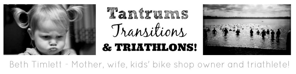Tantrums, Transitions and Triathlons